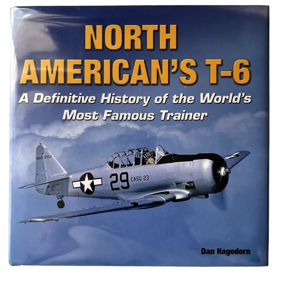 North American's T-6 A Definitive History Of The World's Most Famous Trainer